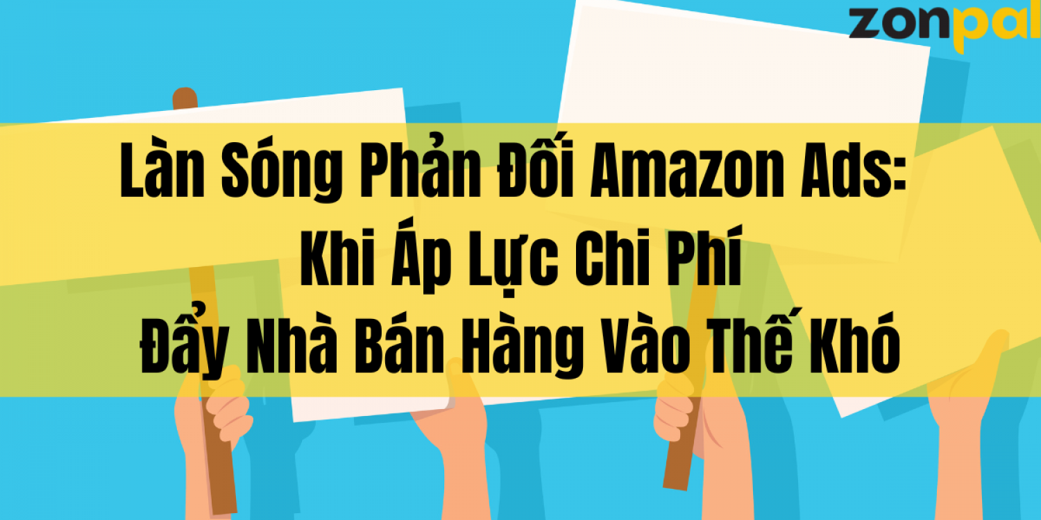 Làn Sóng Phản Đối Amazon Ads 2026: Khi Áp Lực Chi Phí Đẩy Nhà Bán Hàng Vào Thế Khó
