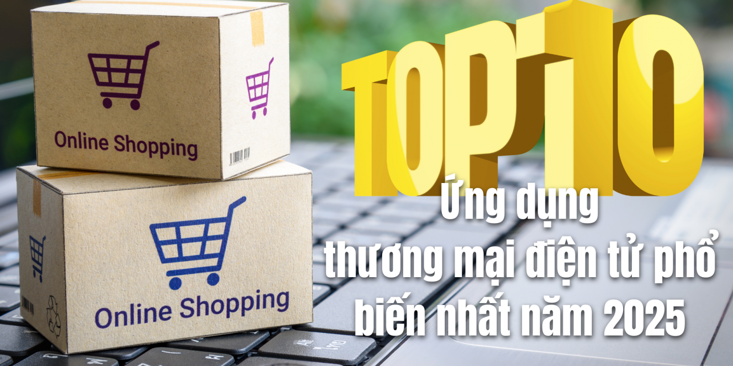 TOP 10 ỨNG DỤNG THƯƠNG MẠI ĐIỆN TỬ PHỔ BIẾN NHẤT 2025